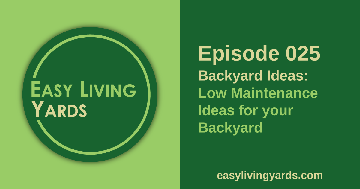 ELY 025 - Backyard Landscaping Ideas - Easy Living Yards Podcast