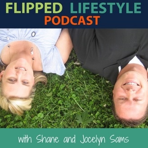 Flipped Lifestyle Podcast with Shane and Jocelyn Sams
